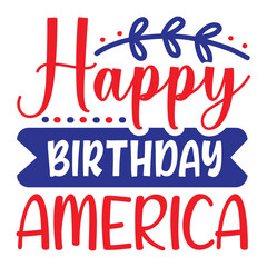 Happy Birthday America, 4th July shirt design Print template happy independence day American typography design.