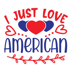 I Just Love American, 4th July shirt design Print template happy independence day American typography design.