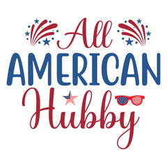 All American Hubby, 4th July shirt design Print template happy independence day American typography design.