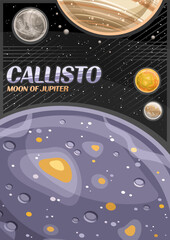 Vector Poster for Callisto, vertical banner with illustration of rotating moon callisto around cartoon jupiter planet on black starry background, cosmo leaflet with text callisto - moon of jupiter