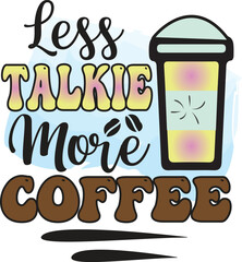less talkie more coffee, T-Shirt Design, Mug Design.