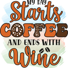 my day starts with coffee and ends with wine, T-Shirt Design, Mug Design.
