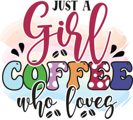 just a girl who loves coffee, T-Shirt Design, Mug Design.