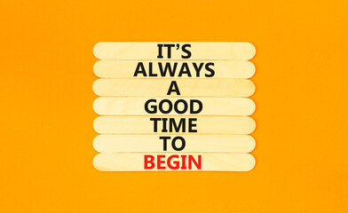 Good time to begin symbol. Concept words It is always a good time to begin on wooden stick on beautiful orange table orange background. Business motivational good time to begin concept. Copy space