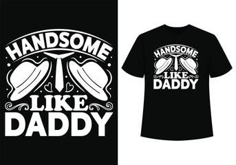Handsome like daddy t-shirt design