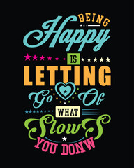 Being Happy is Letting go of what slows you down typography - perfect for apparel design