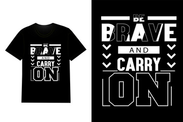 Be Brave And Carry On Typography T Shirt Design