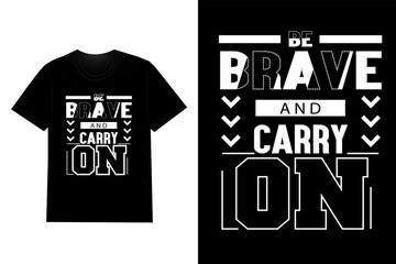 Obraz premium Be Brave And Carry On Typography T Shirt Design