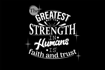 The Greatest Strength In Humans Is Faith And Trust Typography T Shirt Design Landscape