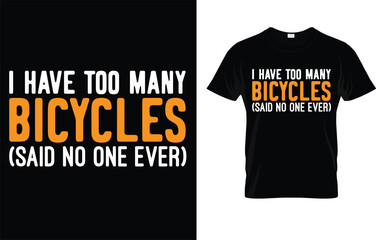 I Have Too Many Bicycles Said No One Ever Cycling T-Shirt