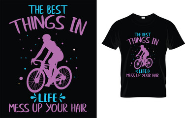 The Best Things In Life Mess Up Your Hair Cycling Funny Girls T-Shirt