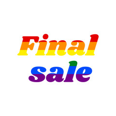 Final Sale inscription. Rainbow gay LGBT rights colored Icon at white Background. Illustration.
