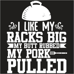 i like my racks big my butt rubbed my pork pulled