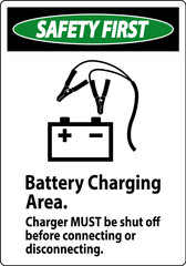 Safety First Sign Battery Charging Area, Charger Must Be Shut Off Before Connecting or Disconnecting