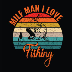 Milf man i love fishing. fishing quotes vector design t shirt design