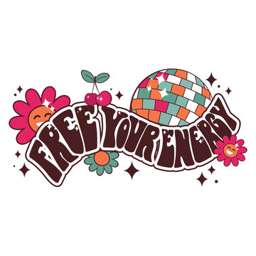 Free your energy. Groovy lettering with disco ball and smiling daisies, cherries, glitter stars in vintage colors. Vector emblem, patch, sticker