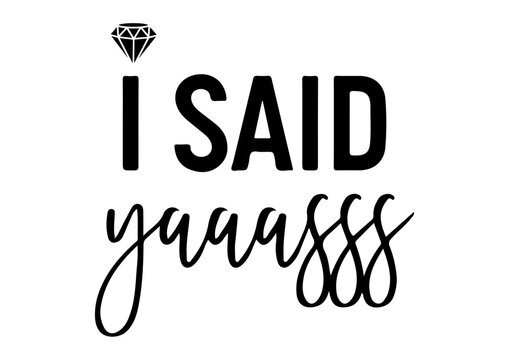 I Said Yes svg, I said Yaaasss svg, Future Mrs SVG, Engaged SVG, Bridal Shower svg, png instant download, Engagement SVG, Wedding svg, Svg Files for Cricut