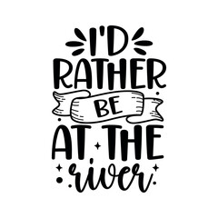 I had rather be at the river