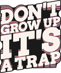 Don't Grow Up It's a Trap, Funny Typography Quote Design.