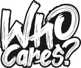 Who Cares, Funny Typography Quote Design.
