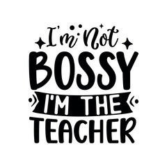 I am Not Bossy I am The Teacher