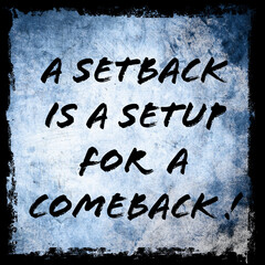 A setback is a setup for a comeback! motivational quotes 