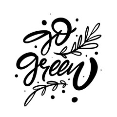 Go green monochrome calligraphy lettering phrase and branch.