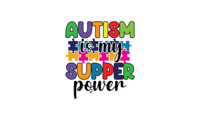 autism is my supper power, T-Shirt Design, Mug Design.