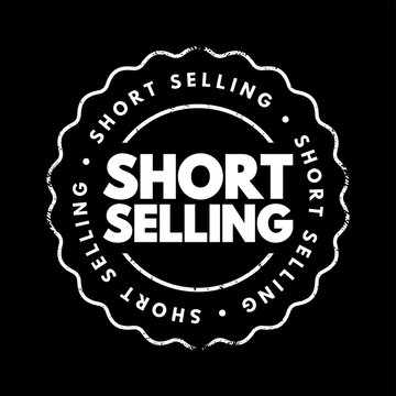 Short Selling - Sale Of A Stock You Do Not Own, Text Concept Stamp For Presentations And Reports