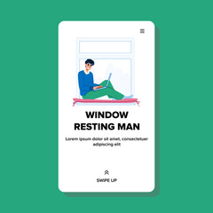window resting man vector. lifestyle male, home comfort, happy room, adult person, sitting young window resting man web flat cartoon illustration