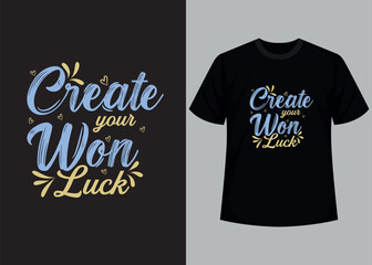 Create your own luck t-shirt design. Motivational typography t-shirt design, inspirational quotes t-shirt design