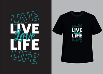 Live love life t-shirt design. Motivational typography t-shirt design, inspirational quotes t-shirt design.