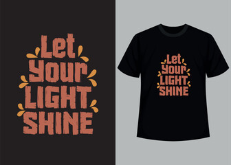 Let your light shine t-shirt design template. Motivational typography t-shirt design, inspirational quotes t-shirt design.