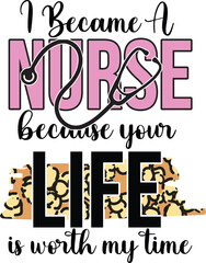 i became a nurse because your life is worth my time, T-Shirt Design, Mug Design.