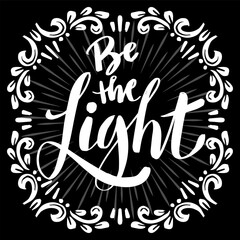 Be the light, hand lettering. Poster quotes.