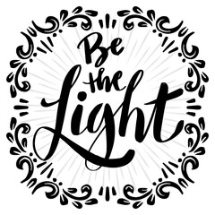 Be the light, hand lettering. Poster quotes.