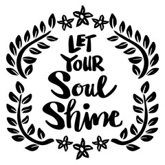 Let your soul shine, hand lettering. Poster quotes.