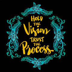 Hold the vision trust the process, hand lettering. Poster quotes.