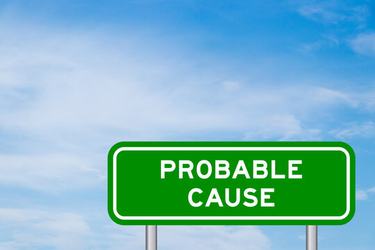 Green color transportation sign with word probable cause on blue sky with white cloud background
