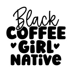 Black Coffee Girl Native