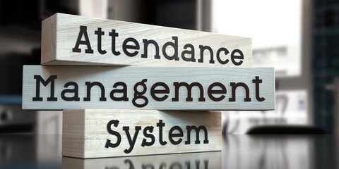 Attendance management system - words on wooden blocks - 3D illustration