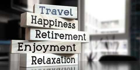Travel, happiness, retirement, enjoyment, relaxation - words on wooden blocks - 3D illustration
