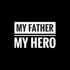 my father my hero simple typography with black background