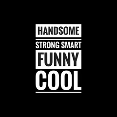 handsome strong smart funny cool simple typography with black background