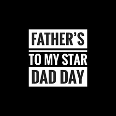 fathers to my star dad day simple typography with black background