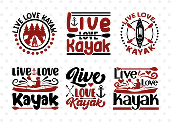 Live Love Kayak SVG Bundle, Kayak Svg, Kayak Life Svg, Canoe Svg, Kayak Saying Svg, Lake Quotes, ETC T00582