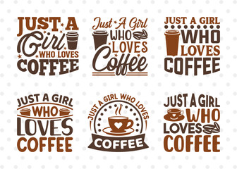 Just A Girl Who Loves Coffee SVG Bundle, Coffee Svg, Coffee Party Svg, Coffee Life, Coffee Quotes, ETC T00568