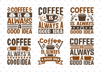 Coffee Is Always A Good Idea SVG Bundle, Coffee Svg, Coffee Party Svg, Coffee Life, Coffee Quotes, ETC T00566