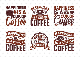 Happiness Is A Cup Of Coffee SVG Bundle, Coffee Svg, Coffee Party Svg, Coffee Life, Coffee Quotes, ETC T00559 