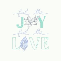 feel the joy, feel the love typography slogan for t shirt printing, tee graphic design, vector illustration.